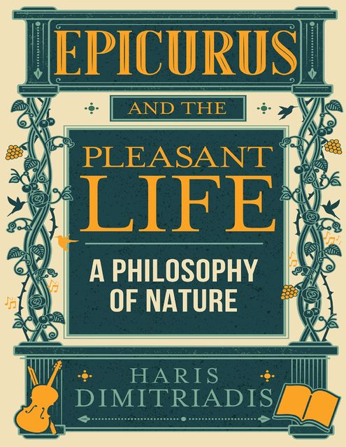 Epicurus and the Pleasant Life: A Philosophy of Nature, Haris Dimitriadis