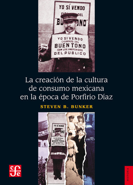 La creación de la cultura de consumo mexicana en la época de Porfirio Díaz, Steven B. Bunker