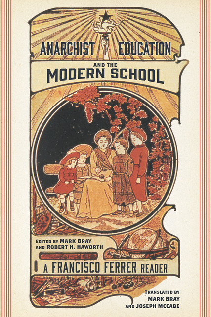 Anarchist Education and the Modern School, Francisco Ferrer