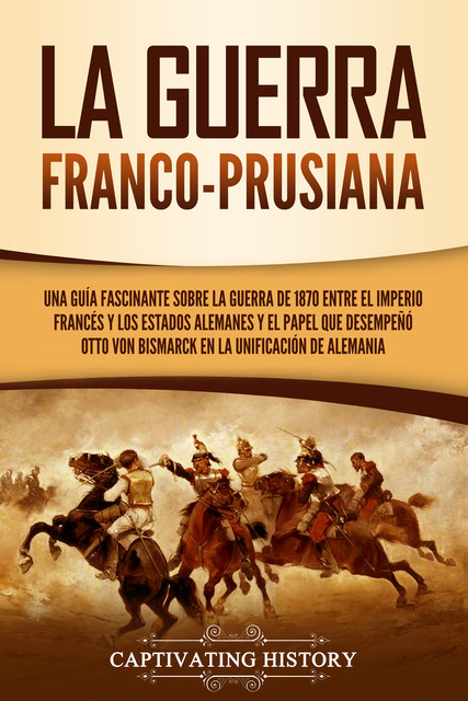 La guerra franco-prusiana, Captivating History