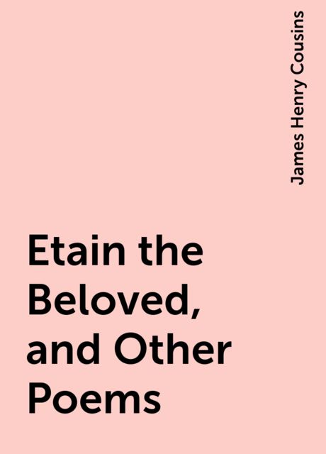 Etain the Beloved, and Other Poems, James Henry Cousins