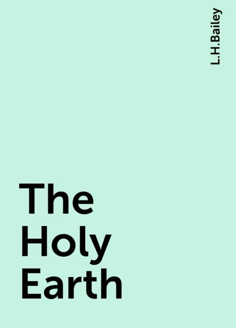 The Holy Earth, L.H.Bailey