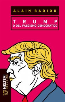 Trump o del fascismo democratico (Meltemi), Alain Badiou