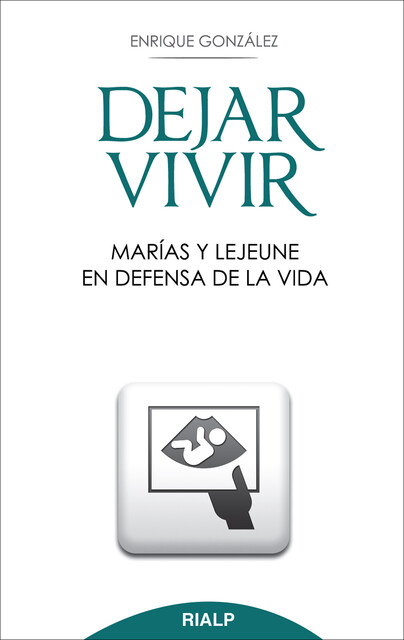 Dejar vivir. Marías y Lejeune en defensa de la vida, Enrique González Fernández