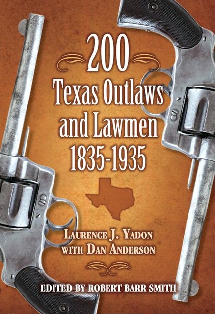 200 Texas Outlaws and Lawmen, 1835–1935, Dan Anderson, Laurence Yadon