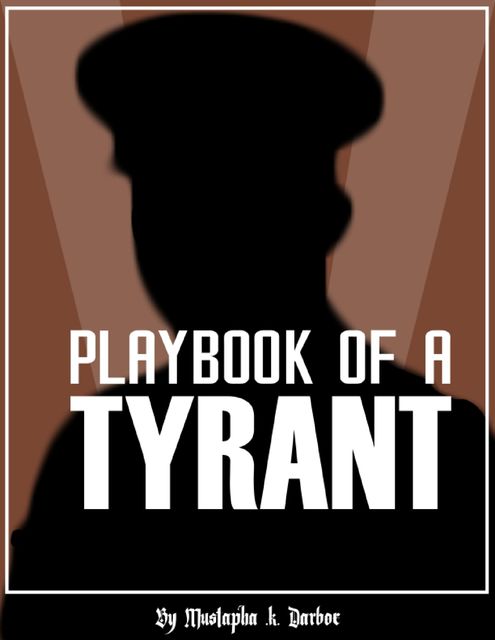 Playbook of a Tyrant, Mustapha K Darboe