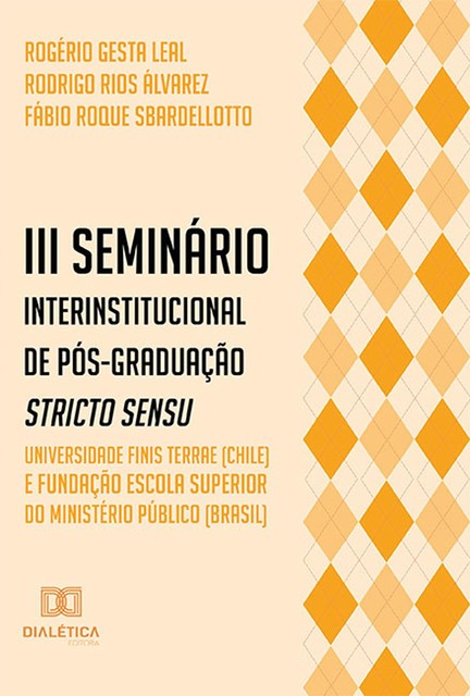 III Seminário Interinstitucional de Pós-Graduação Stricto Sensu, Rogério Gesta Leal, Fabio Roque, Rodrigo Rios Álvarez