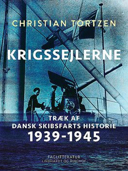 Krigssejlerne. Træk af dansk skibsfarts historie 1939–1945, Christian Tortzen