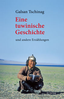Eine tuwinische Geschichte, Galsan Tschinag