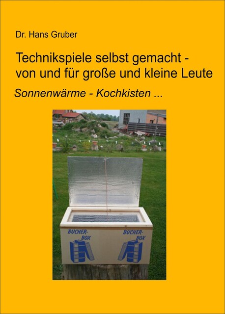 Technikspiele selbst gemacht von und für kleine und große Leute, Hans Gruber