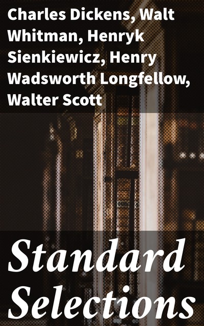 Standard Selections / A Collection and Adaptation of Superior Productions From / Best Authors For Use in Class Room and on the Platform, Various