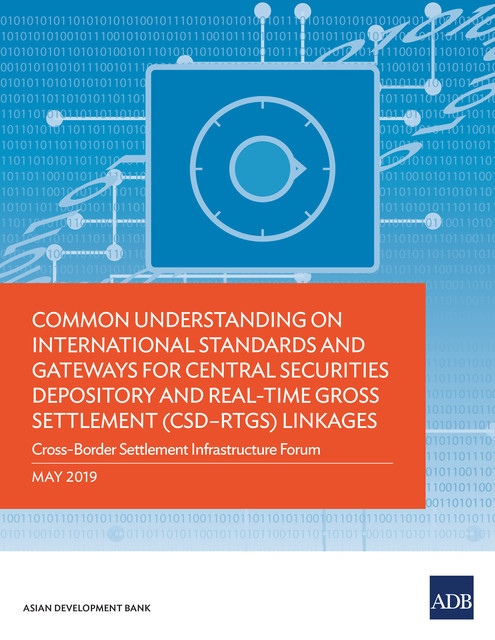 Common Understanding on International Standards and Gateways for Central Securities Depository and Real-Time Gross Settlement (CSD–RTGS) Linkages, Asian Development Bank