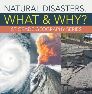 Natural Disasters, What & Why? : 1st Grade Geography Series, Baby Professor