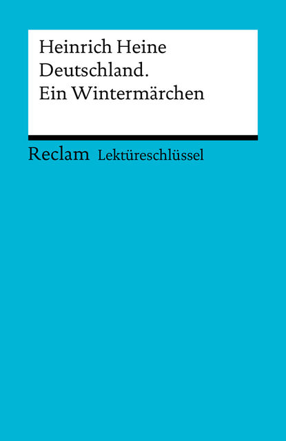 Lektüreschlüssel. Heinrich Heine: Deutschland. Ein Wintermärchen, Wolfgang Kröger