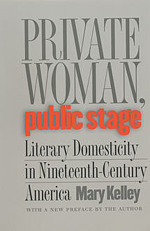 Private Woman, Public Stage, Mary Kelley