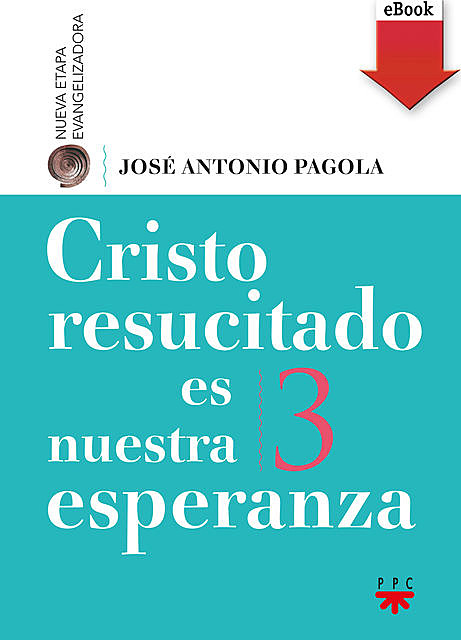 Cristo resucitado es nuestra esperanza, José Antonio Pagola Elorza