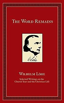 The Word Remains, J.K. Wilhelm Loehe