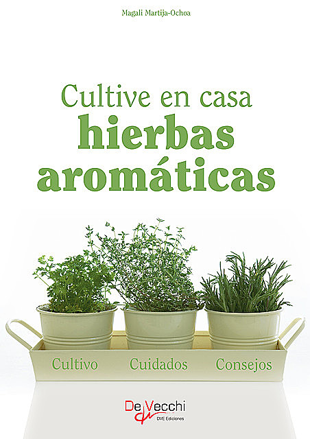 Cultive en casa hierbas aromáticas, Magali Martija-Ochoa