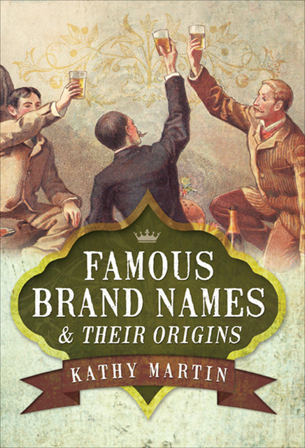 Famous Brand Names and Their Origins, Kathy Martin