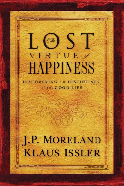 Lost Virtue of Happiness, J.P. Moreland