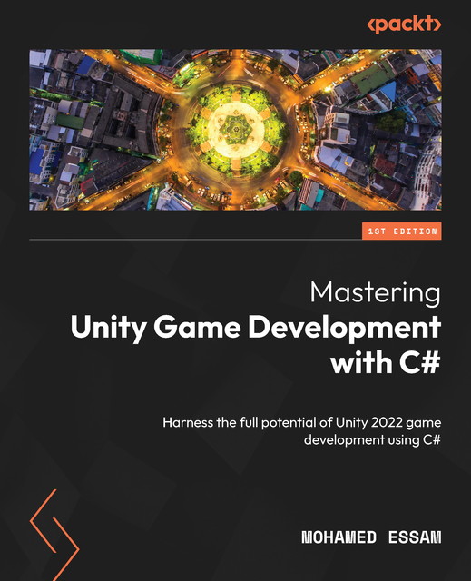 Mastering Unity Game Development with C, Mohamed Essam