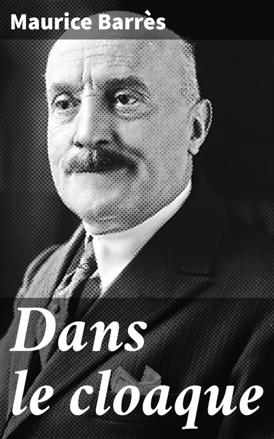 Dans le cloaque, Maurice Barrès