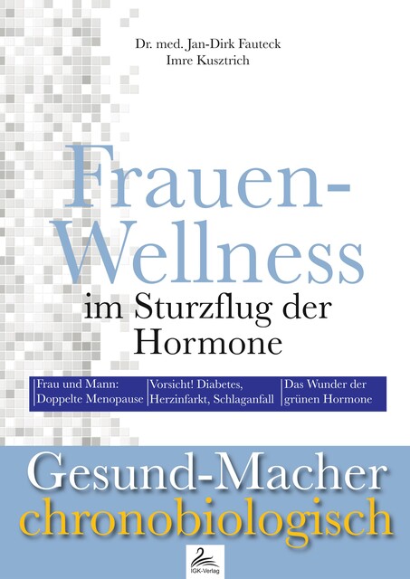 Frauen-Wellness im Sturzflug der Hormone, Imre Kusztrich, med. Jan-Dirk Fauteck