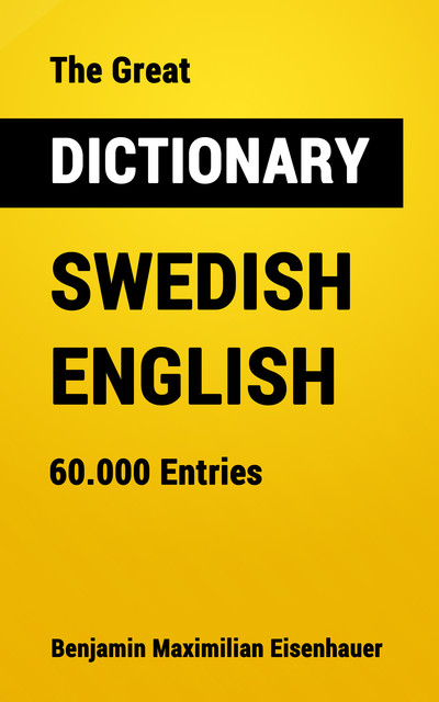 The Great Dictionary Swedish – English, Benjamin Maximilian Eisenhauer