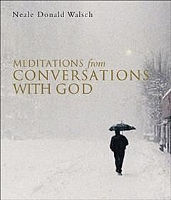 Meditations from Conversations With God, Neale Donald Walsch