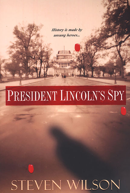 President Lincoln's Spy, Steven Wilson