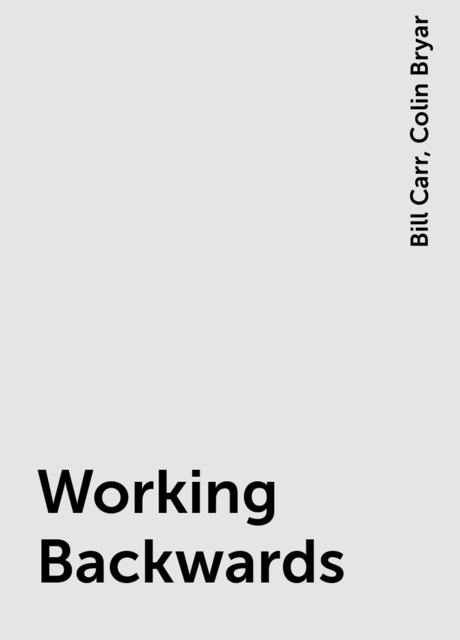 Working Backwards, Bill Carr, Colin Bryar