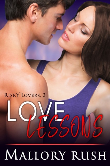 Love Lessons (Risky Lovers, Book 2), Mallory Rush