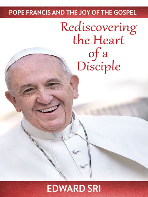 Pope Francis and the Joy of the Gospel, Edward Sri