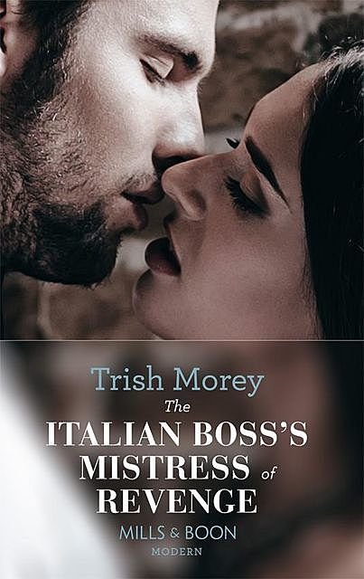 The Italian Boss's Mistress of Revenge, Trish Morey