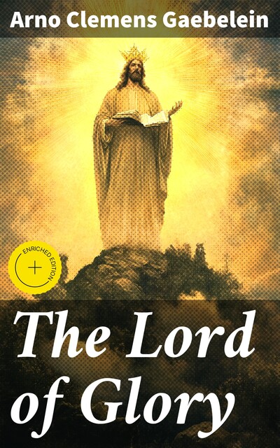 The Lord of Glory, Arno Clemens Gaebelein