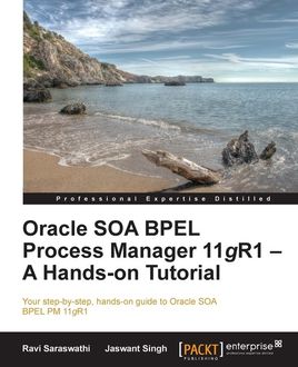 Oracle SOA BPEL Process Manager 11gR1 – A Hands-on Tutorial, Jaswant Singh, Ravi Saraswathi