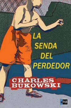 La senda del perdedor, Charles Bukowski