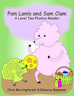 Pam Lamb and Sam Clam – A Level Two Phonics Reader, Chris Morningforest, Rebecca Raymond