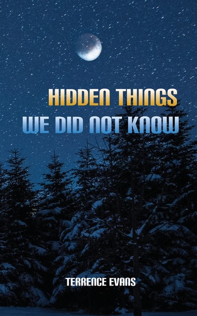 Hidden Things We Did Not Know, Terrence Evans
