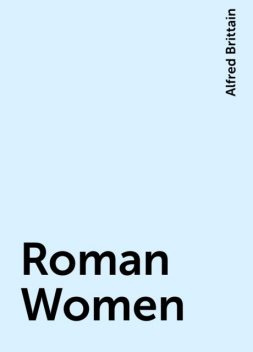 Roman Women, Alfred Brittain