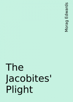 The Jacobites' Plight, Morag Edwards