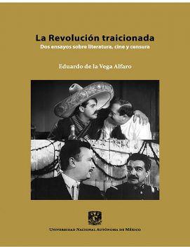 La Revolución traicionada: dos ensayos sobre literatura, cine y censura, Eduardo de la Vega Alfaro