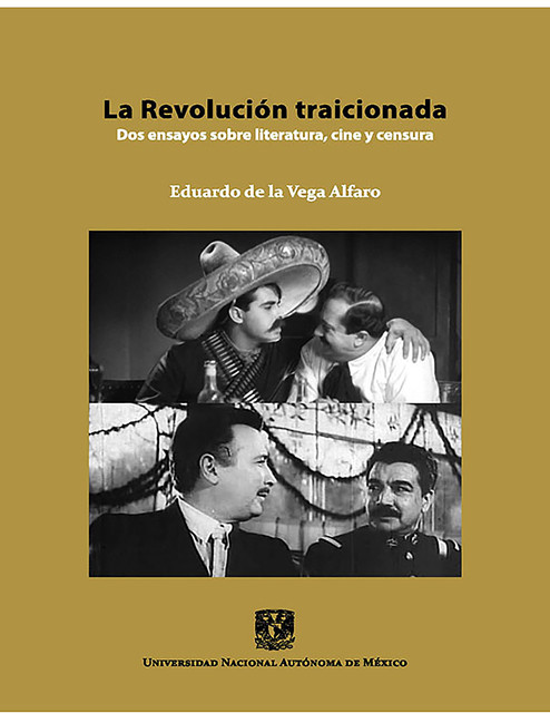 La Revolución traicionada: dos ensayos sobre literatura, cine y censura, Eduardo de la Vega Alfaro