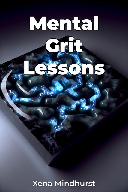 Mental Grit Lessons, Xena Mindhurst