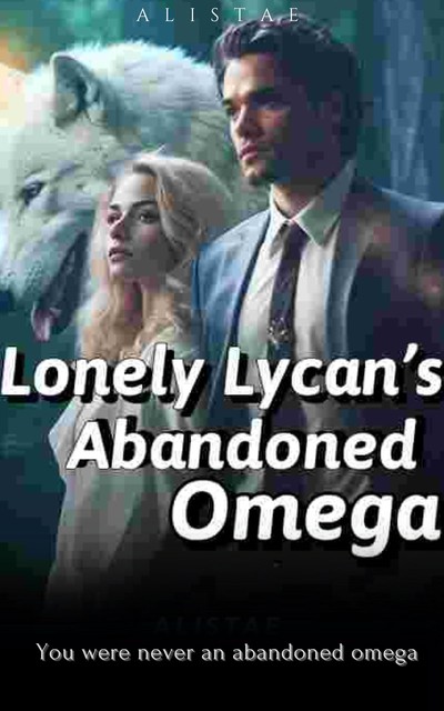 Lonely Lycan's Abandoned Omega, AlisTae