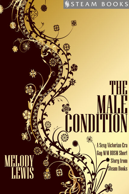 The Male Condition – A Sexy Victorian-Era Gay M/M BDSM Short Story From Steam Books, Steam Books, Melody Lewis