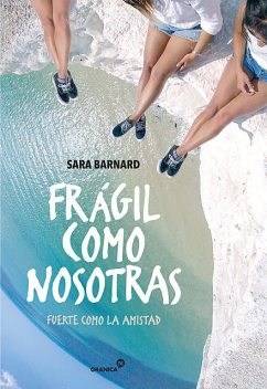 Frágil como nosotras, fuerte como la amistad, Sara Barnard