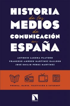 Historia de los medios de comunicación en España, Francesc-Andreu Martínez Gallego, Antonio Laguna Platero, José Emilio Pérez Martínez
