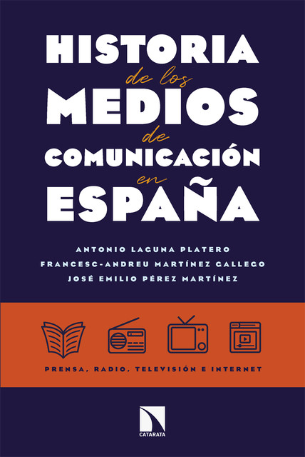 Historia de los medios de comunicación en España, Francesc-Andreu Martínez Gallego, Antonio Laguna Platero, José Emilio Pérez Martínez