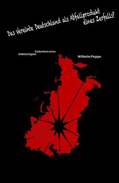 Das Vereinte Deutschland als Abfallprodukt eines Zerfalls, Wilhelm Poppe